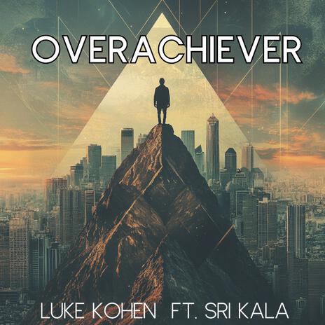 OVERACHIEVER ft. Sri Kala | Boomplay Music