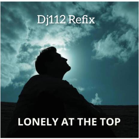 Dj112 - Lonley-at-the-top-refix | Boomplay Music