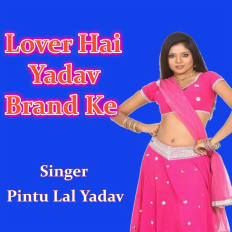 Lover Hai Yadav Brand Ke | Boomplay Music