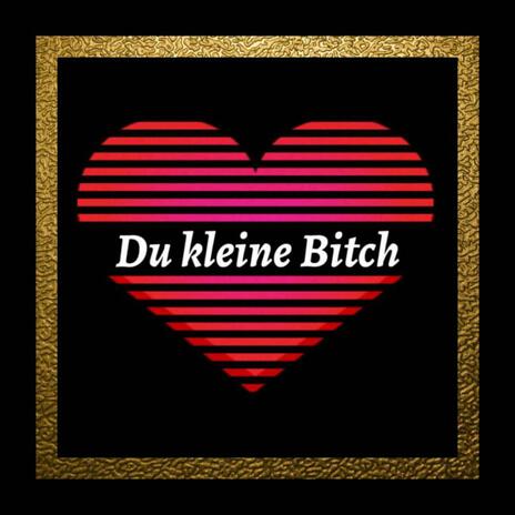 Du kleine Bitch | Boomplay Music