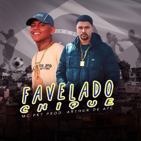 Favelado Chique ft. MC PK7 | Boomplay Music