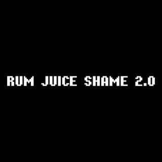 Rum Juice Shame 2.0