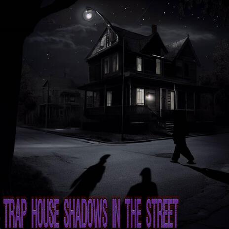 Trap house Shadows in the street