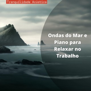 Ondas do Mar e Piano para Relaxar no Trabalho