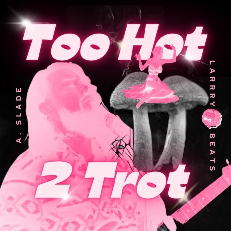 Too Hot 2 Trot | Boomplay Music