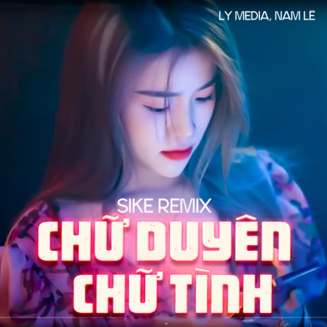 Chữ Duyên Chữ Tình Version 2 (Sike Remix) ft. Nam Lê | Boomplay Music