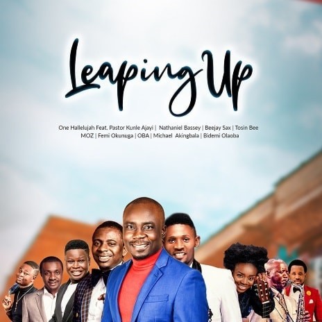 Leaping Up ft Pastor Kunle Ajayi, Nathaniel Bassey, Beejay Sax, Tosin Bee, Moses Onofeghara, OBA, Michael Akingbala, Bidemi Olaoba | Boomplay Music