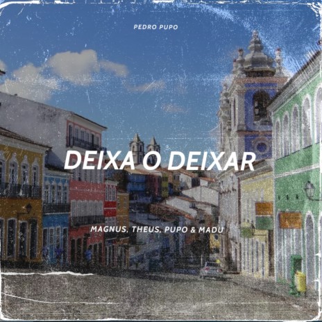 Deixa O Deixar ft. Pupo, Teuszin & Maduzinha | Boomplay Music