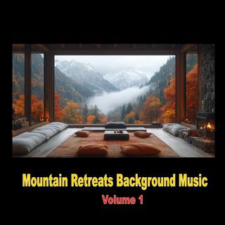 Mountain Retreats Background Music Volume 1