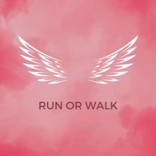 RUN OR WALK