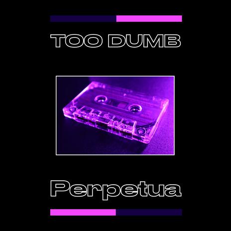 TOO DUMB (Single Version) | Boomplay Music