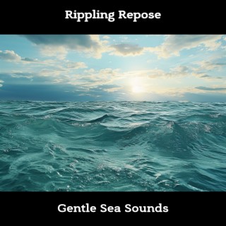 Rippling Repose: Gentle Sea Sounds