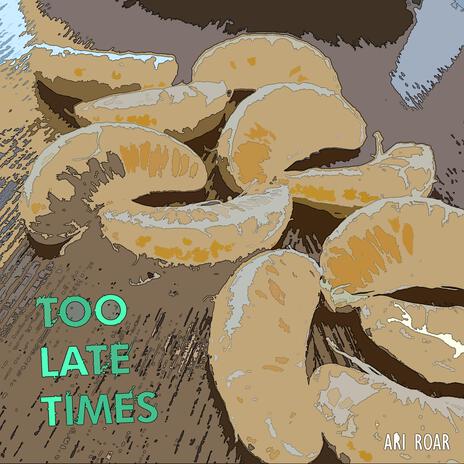 Too Late Times | Boomplay Music