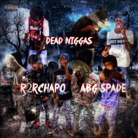 Dead Niggas ft. R2RCHAPO | Boomplay Music