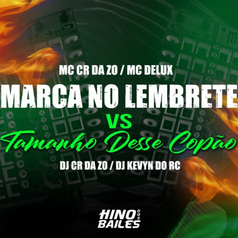 Marca no Lembrete Vs Tamanho Desse Copão ft. MC CR DA ZO, Dj Kevyn do RC & dj cr da zo | Boomplay Music