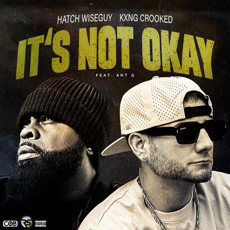 It's Not Okay ft. Kxng Crooked & Ant G | Boomplay Music