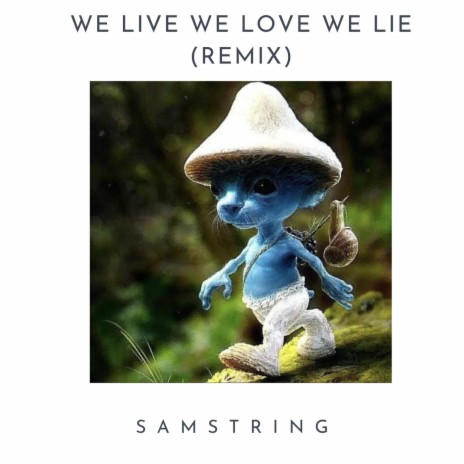 We Live We Love We Lie (SAMString Remix) | Boomplay Music