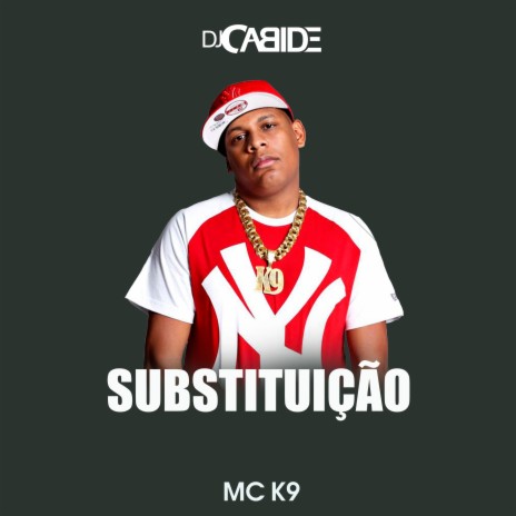 Substituição ft. MC K9 | Boomplay Music