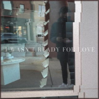I Wasn't Ready for Love lyrics | Boomplay Music