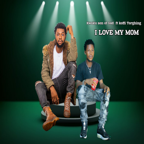 I Love My Mom ft. Koffi Torghing | Boomplay Music