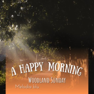 A Happy Morning - Woodland Sunday