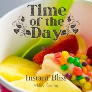 Time of the Day - Instant Bliss