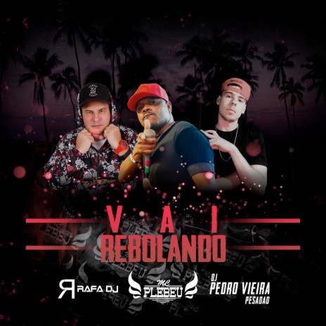 Vai Rebolando ft. DJ Pedro Vieira Pesadad & Rafa DJ