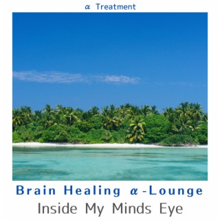 Brain Healing α-Lounge - Inside My Minds Eye