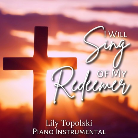 I Will Sing of My Redeemer