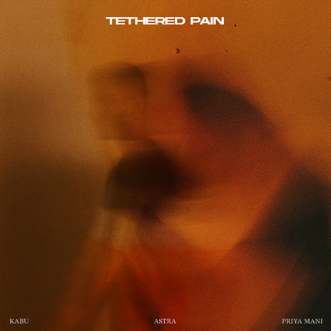 Tethered Pain ft. Astra & Priya Mani | Boomplay Music