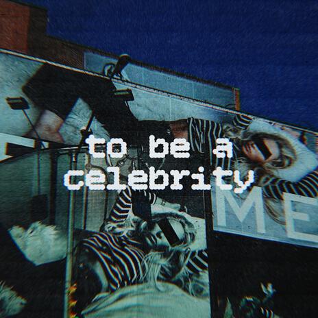 to be a celebrity | Boomplay Music