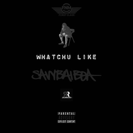 Whatchu Like | Boomplay Music