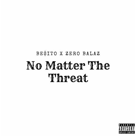 No Matter The Threat ft. Zero Balaz