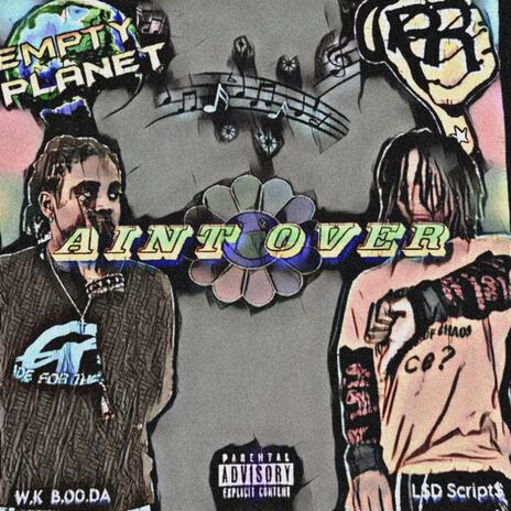 AIN'T OVER ft. lsdscripts | Boomplay Music