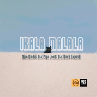 Ikala Malala ft. Mike Randria & Henri Walawala lyrics | Boomplay Music
