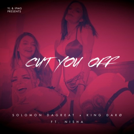 Cut You Off ft. King Daro & Nisha | Boomplay Music