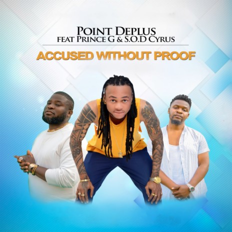 Accused Without Proof ft. Prince G & S.O.D Cyrus | Boomplay Music