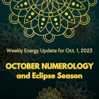 #289 - Weekly Energy Update for Oct. 1, 2023: October Numerology and Eclipse Season