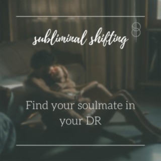 Find your soulmate in your DR | Shifting Subliminal