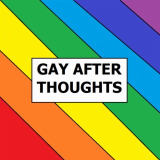 Gay After Thoughts