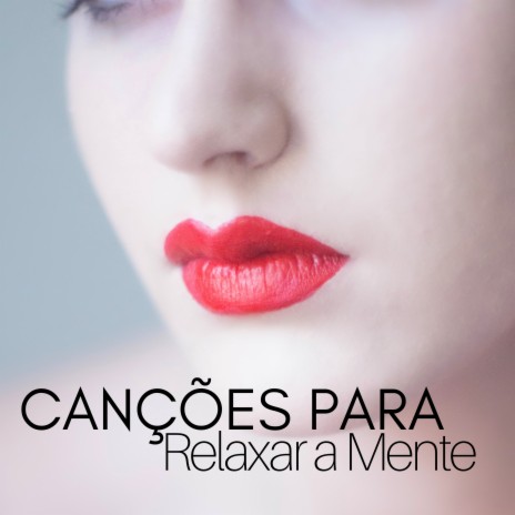 Canções para Relaxar a Mente | Boomplay Music