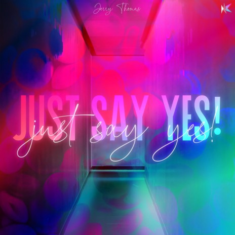 Just Say Yes | Boomplay Music