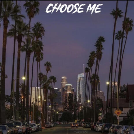 CHOOSE ME