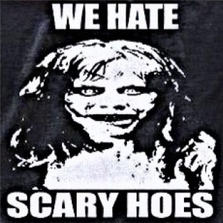 WE HATE SCARY HOES