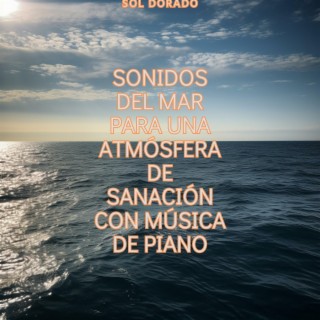 Sonidos del mar para una atmósfera de sanación con música de piano