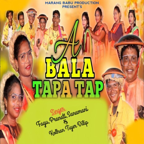 A Bala Tapa Tap (Santali) ft. Pranati, Sanamani & Kolhan Tiger Dillip | Boomplay Music