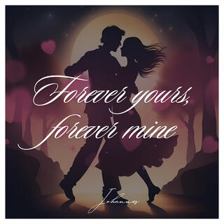 Forever yours, forever mine