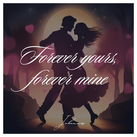 Forever yours, forever mine