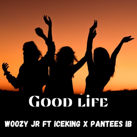 Good Life ft. Iceking & Pantees IB | Boomplay Music