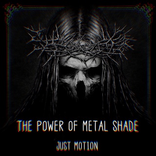 The Power of Metal Shade